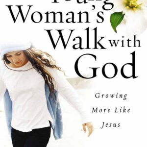 A Young Woman's Walk with God: Growing More Like Jesus