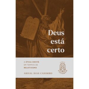 Deus Está Certo: A ética cristã em tempos de relativismo: 1