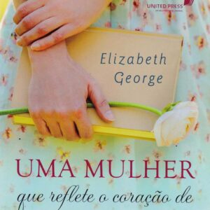 Uma mulher que reflete o coração de Jesus: 30 passos para seguir os exemplos de Cristo