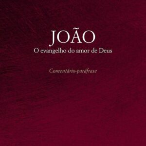 João: O evangelho do Amor de Deus - Comentário paráfrase