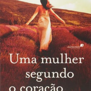 Uma mulher segundo coração de Deus: Seja uma mulher especial, segundo o plano de Deus para você