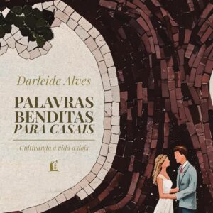 Palavras benditas para casais: Cultivando a vida a dois – Da mesma autora de “Amor e cura”