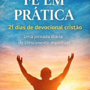 FÉ EM PRÁTICA: 21 dias de devocional cristão