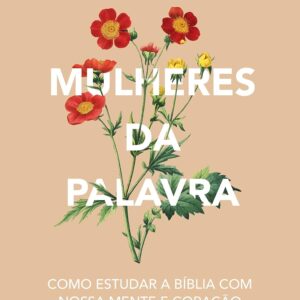 Mulheres da Palavra: Como Estudar a Bíblia com nossa Mente e Coração