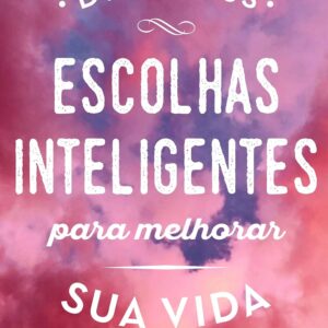 Escolhas inteligentes para melhorar a sua vida