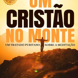 Um Tratado Sobre a Meditação: Um Cristão no Monte