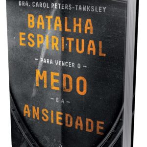 Batalha espiritual para vencer o medo e a ansiedade