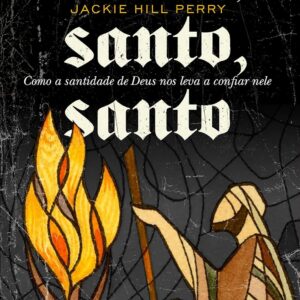 Santo, santo, santo: Como a santidade de Deus nos leva a confiar nele