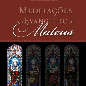 Meditações no Evangelho de Mateus (Meditações nos Evangelhos Livro 1)