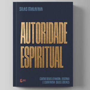 Autoridade Espiritual: Como Deus levanta, instrui e confirma seus líderes