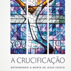 A crucificação: entendendo a morte de Jesus Cristo