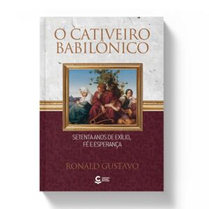 O Cativeiro Babilônico: Setenta anos de exílio, fé e esperança