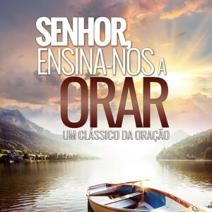 Senhor, ensina-nos a orar: Um clássico da oração