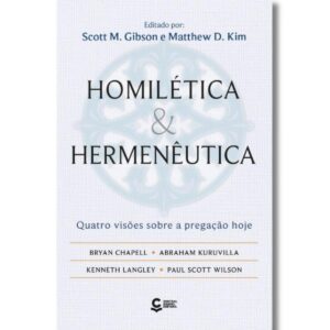 Homilética e Hermenêutica: Quatro Visões Sobre a Pregação Hoje
