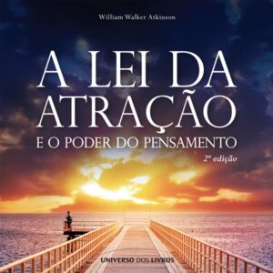 A Lei da Atração e o Poder do Pensamento