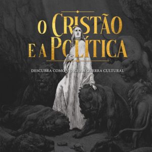 O cristão e a política: Descubra como vencer a guerra cultural